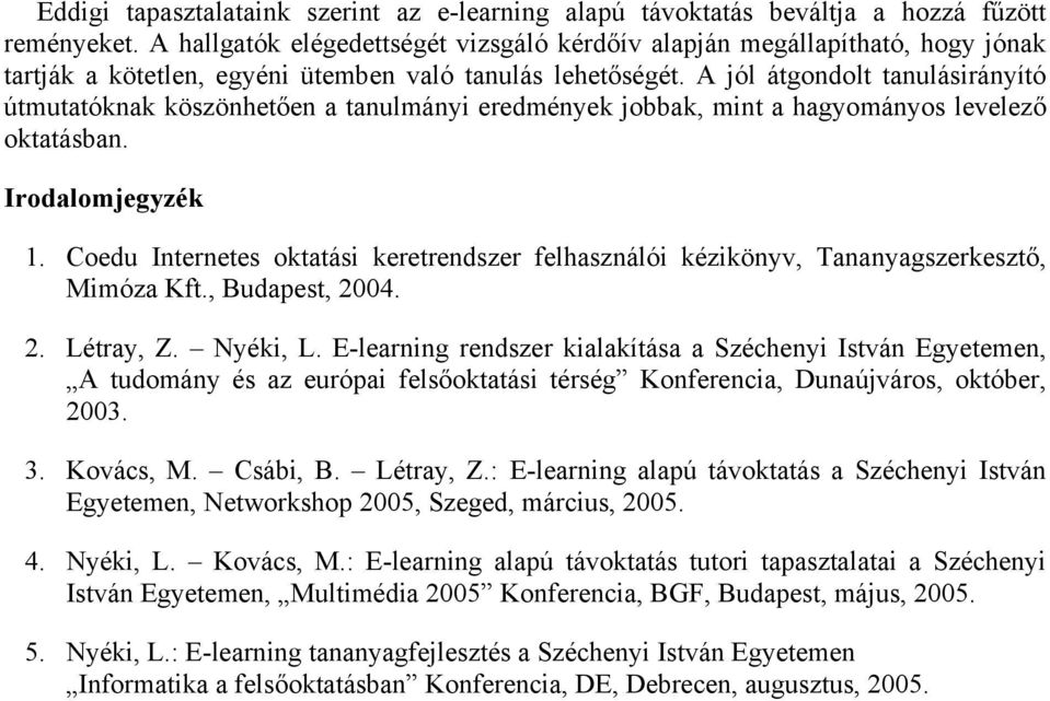 A jól átgondolt tanulásirányító útmutatóknak köszönhetően a tanulmányi eredmények jobbak, mint a hagyományos levelező oktatásban. Irodalomjegyzék 1.