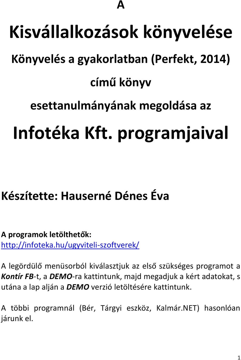 hu/ugyviteli-szoftverek/ A legördülő menüsorból kiválasztjuk az első szükséges programot a Kontír FB-t, a DEMO-ra kattintunk,