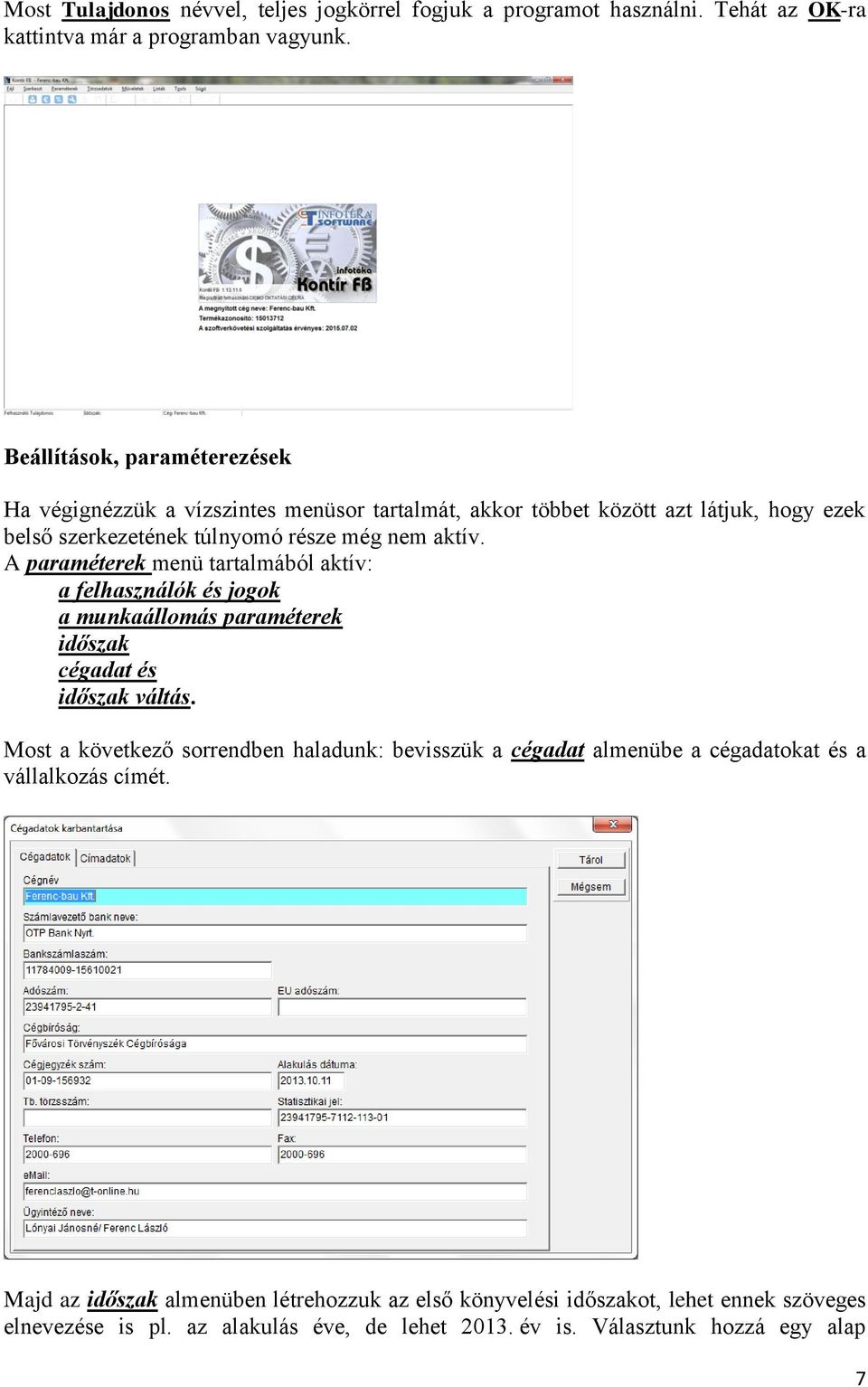 A paraméterek menü tartalmából aktív: a felhasználók és jogok a munkaállomás paraméterek időszak cégadat és időszak váltás.