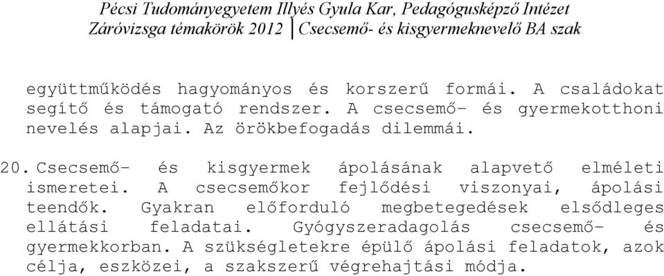 Csecsemő- és kisgyermek ápolásának alapvető elméleti ismeretei. A csecsemőkor fejlődési viszonyai, ápolási teendők.