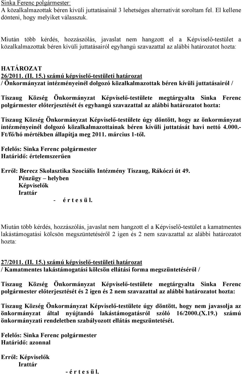 15.) számú képviselő-testületi határozat / Önkormányzat intézményeinél dolgozó közalkalmazottak béren kívüli juttatásairól / Tiszaug Község Önkormányzat Képviselő-testülete megtárgyalta Sinka Ferenc