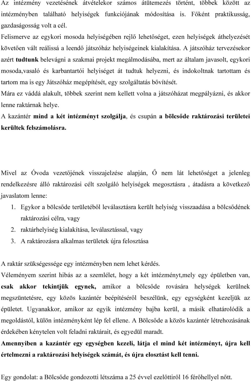 A játszóház tervezésekor azért tudtunk belevágni a szakmai projekt megálmodásába, mert az általam javasolt, egykori mosoda,vasaló és karbantartói helyiséget át tudtuk helyezni, és indokoltnak