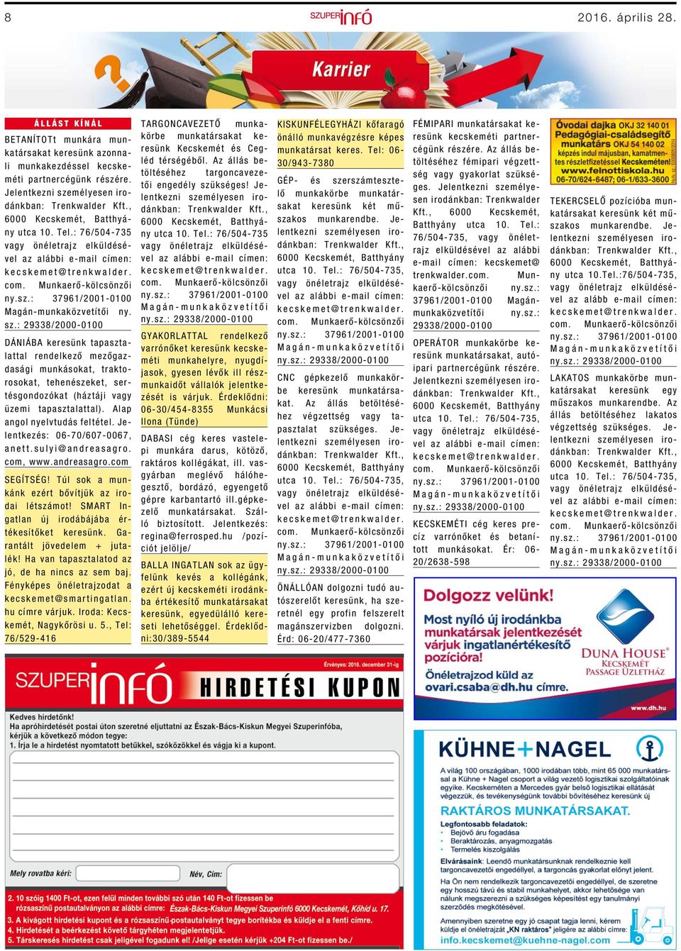 Alap angol nyelvtudás feltétel. Jelentkezés: 06-70/607-0067, anett.sulyi@andreasagro. com, www.andreasagro.com SEGÍTSÉG! Túl sok a munkánk ezért bővítjük az irodai létszámot!