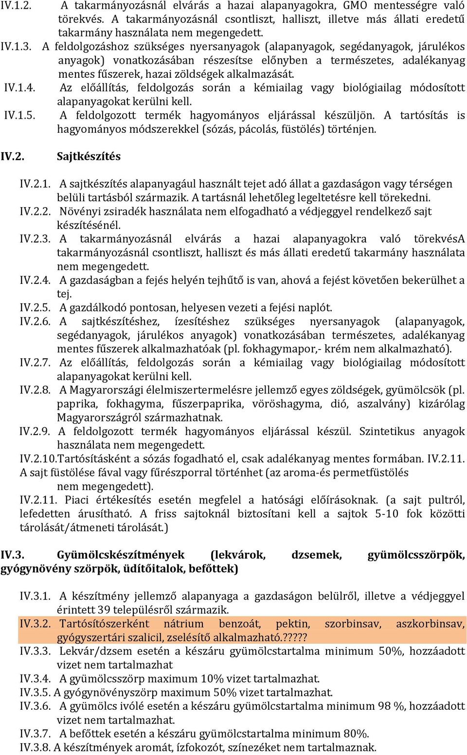 1.4. Az előállítás, feldolgozás során a kémiailag vagy biológiailag módosított alapanyagokat kerülni kell. IV.1.5. A feldolgozott termék hagyományos eljárással készüljön.