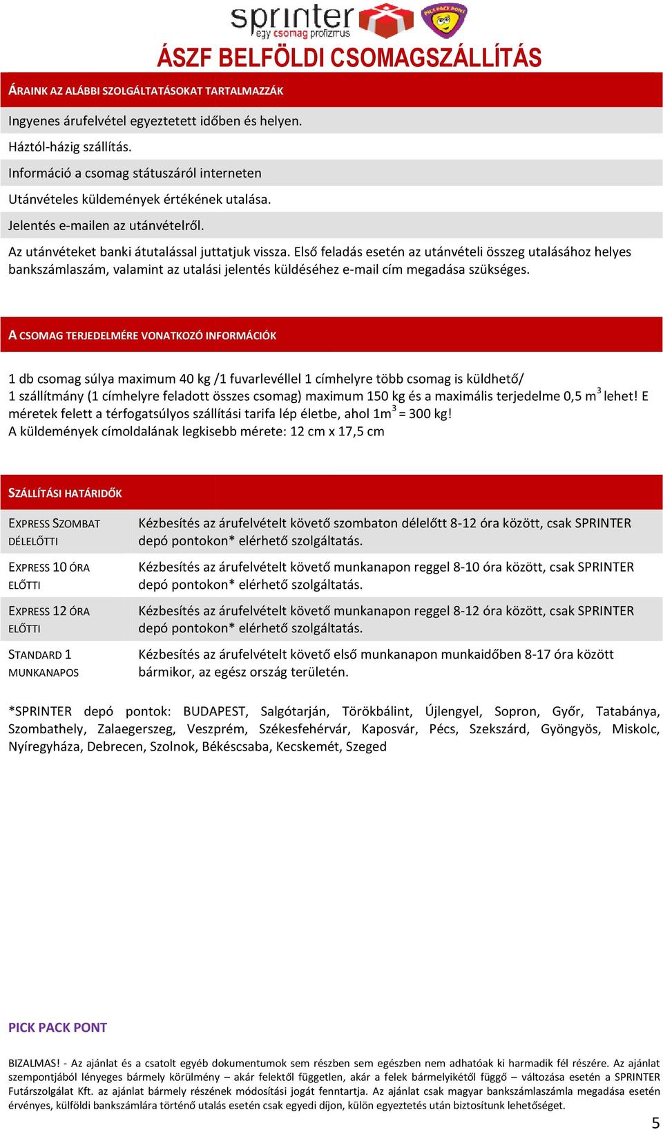 Első feladás esetén az utánvételi összeg utalásához helyes bankszámlaszám, valamint az utalási jelentés küldéséhez email cím megadása szükséges.