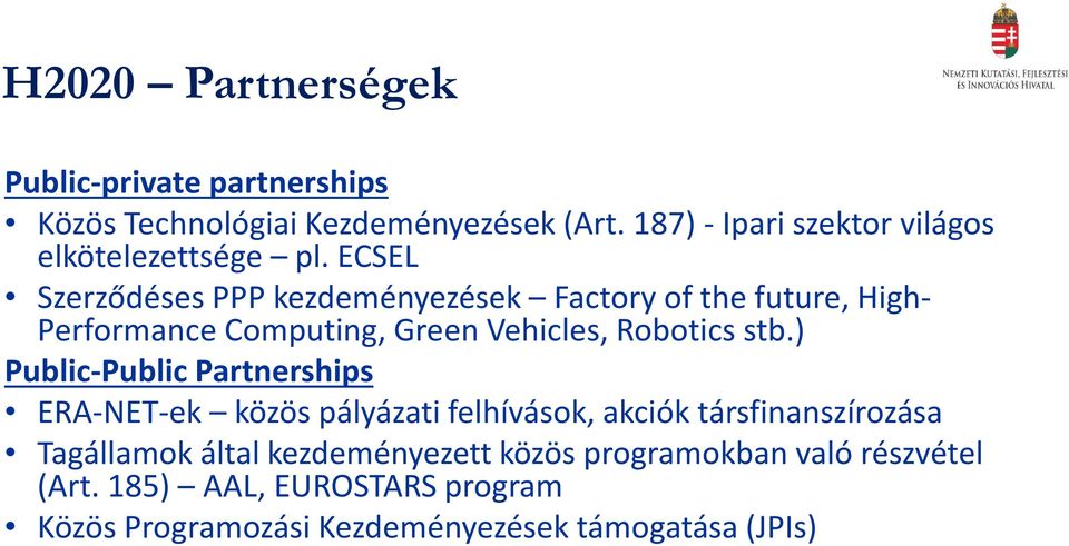 ECSEL Szerződéses PPP kezdeményezések Factory of the future, High- Performance Computing, Green Vehicles, Robotics stb.