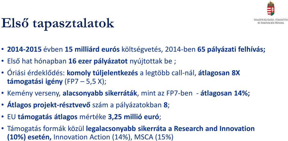 alacsonyabb sikerráták, mint az FP7-ben - átlagosan 14%; Átlagos projekt-résztvevő szám a pályázatokban 8; EU támogatás átlagos mértéke