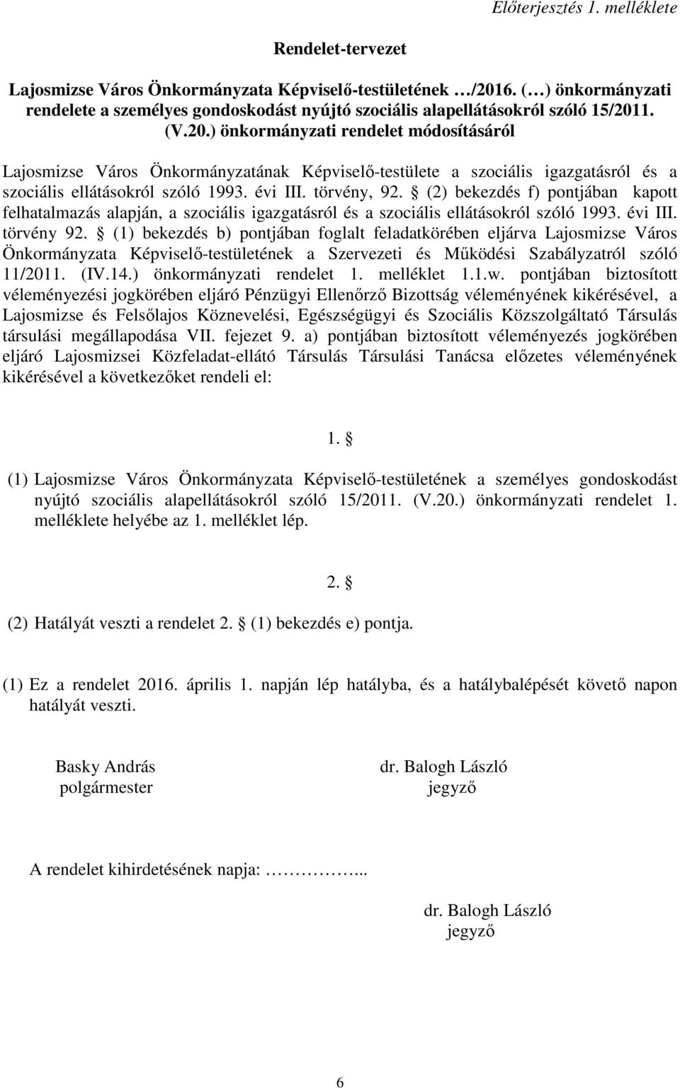 1. (V.20.) önkormányzati rendelet módosításáról Lajosmizse Város Önkormányzatának Képviselı-testülete a szociális igazgatásról és a szociális ellátásokról szóló 1993. évi III. törvény, 92.