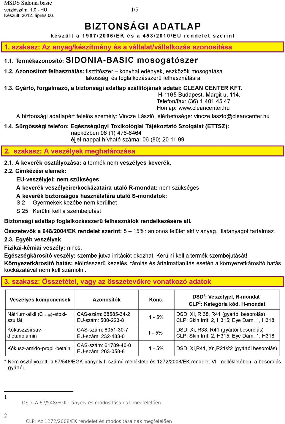 Azonosított felhasználás: tisztítószer konyhai edények, eszközök mosogatása lakossági és foglalkozásszerű felhasználásra 1.3.