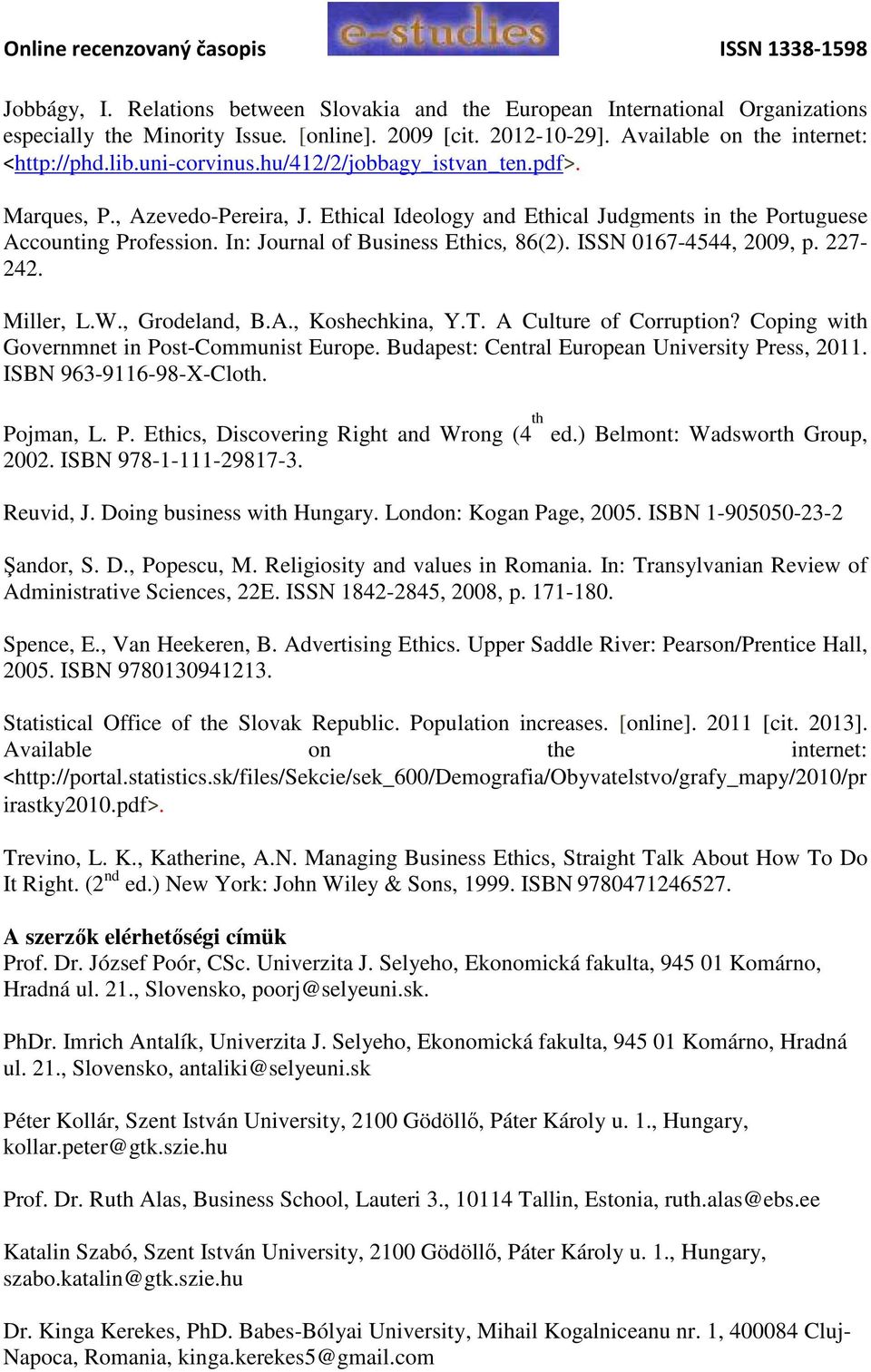 ISSN 0167-4544, 2009, p. 227-242. Miller, L.W., Grodeland, B.A., Koshechkina, Y.T. A Culture of Corruption? Coping with Governmnet in Post-Communist Europe.