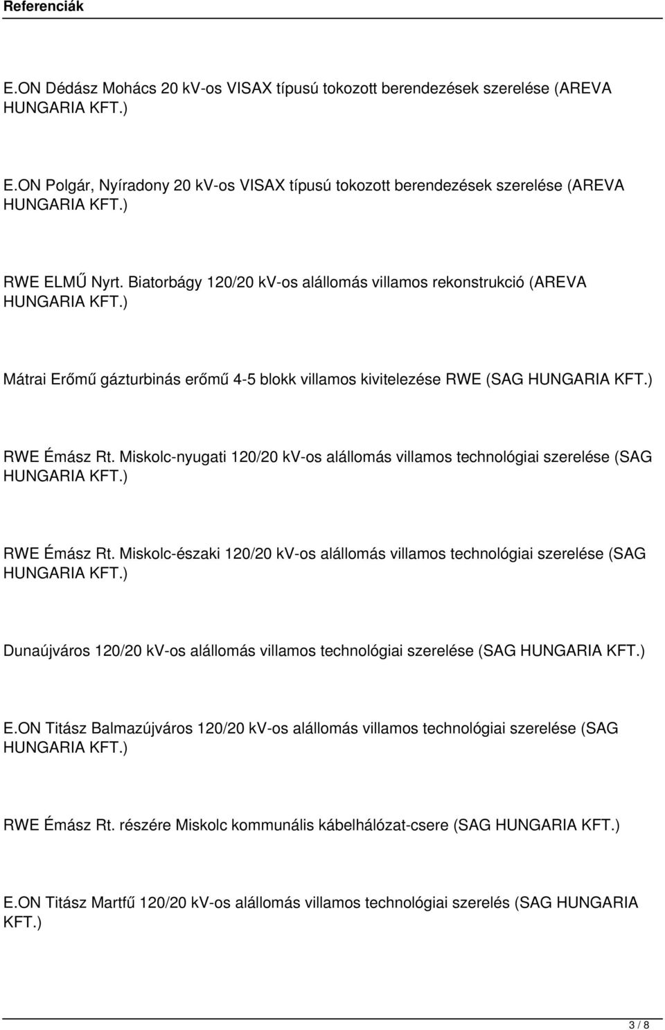 Miskolc-nyugati 120/20 kv-os alállomás villamos technológiai szerelése (SAG RWE Émász Rt.