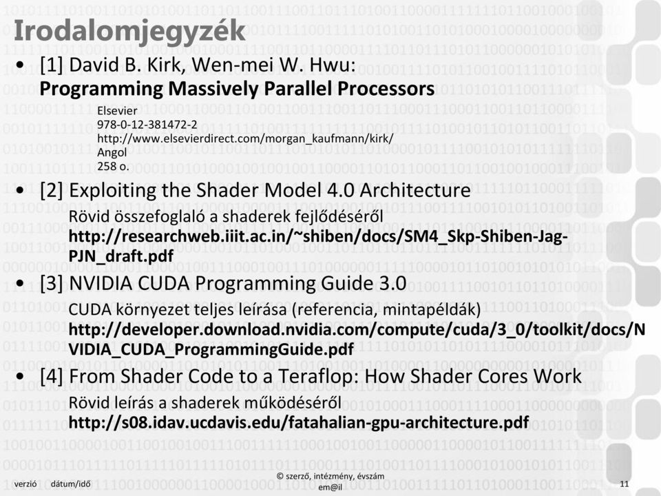 pdf [3] NVIDIA CUDA Programming Guide 3.0 CUDA környezet teljes leírása (referencia, mintapéldák) http://developer.download.nvidia.