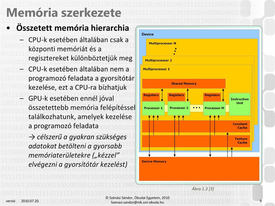 felépítéssel találkozhatunk, amelyek kezelése a programozó feladata célszerű a gyakran szükséges adatokat betölteni a gyorsabb memóriaterületekre