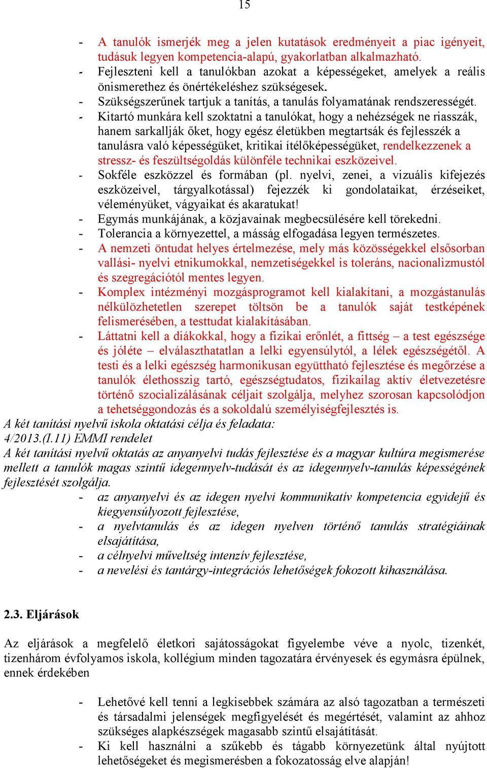 - Kitartó munkára kell szoktatni a tanulókat, hogy a nehézségek ne riasszák, hanem sarkallják őket, hogy egész életükben megtartsák és fejlesszék a tanulásra való képességüket, kritikai