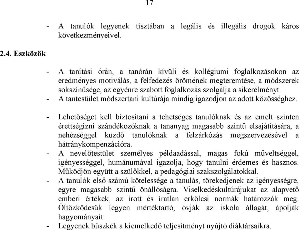 szolgálja a sikerélményt. - A tantestület módszertani kultúrája mindig igazodjon az adott közösséghez.