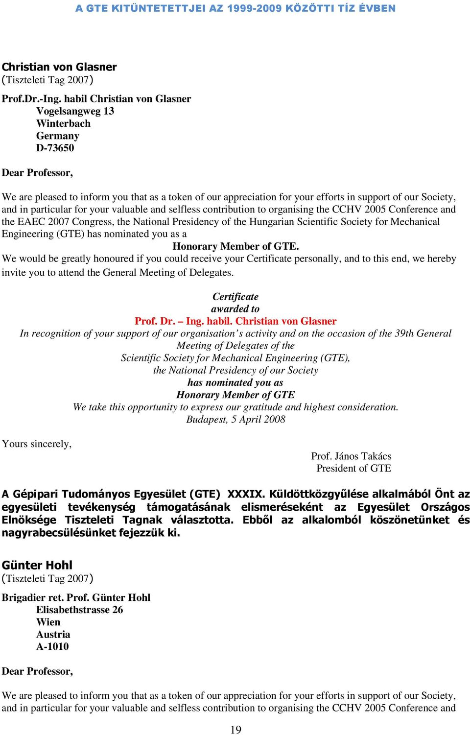 in particular for your valuable and selfless contribution to organising the CCHV 2005 Conference and the EAEC 2007 Congress, the National Presidency of the Hungarian Scientific Society for Mechanical