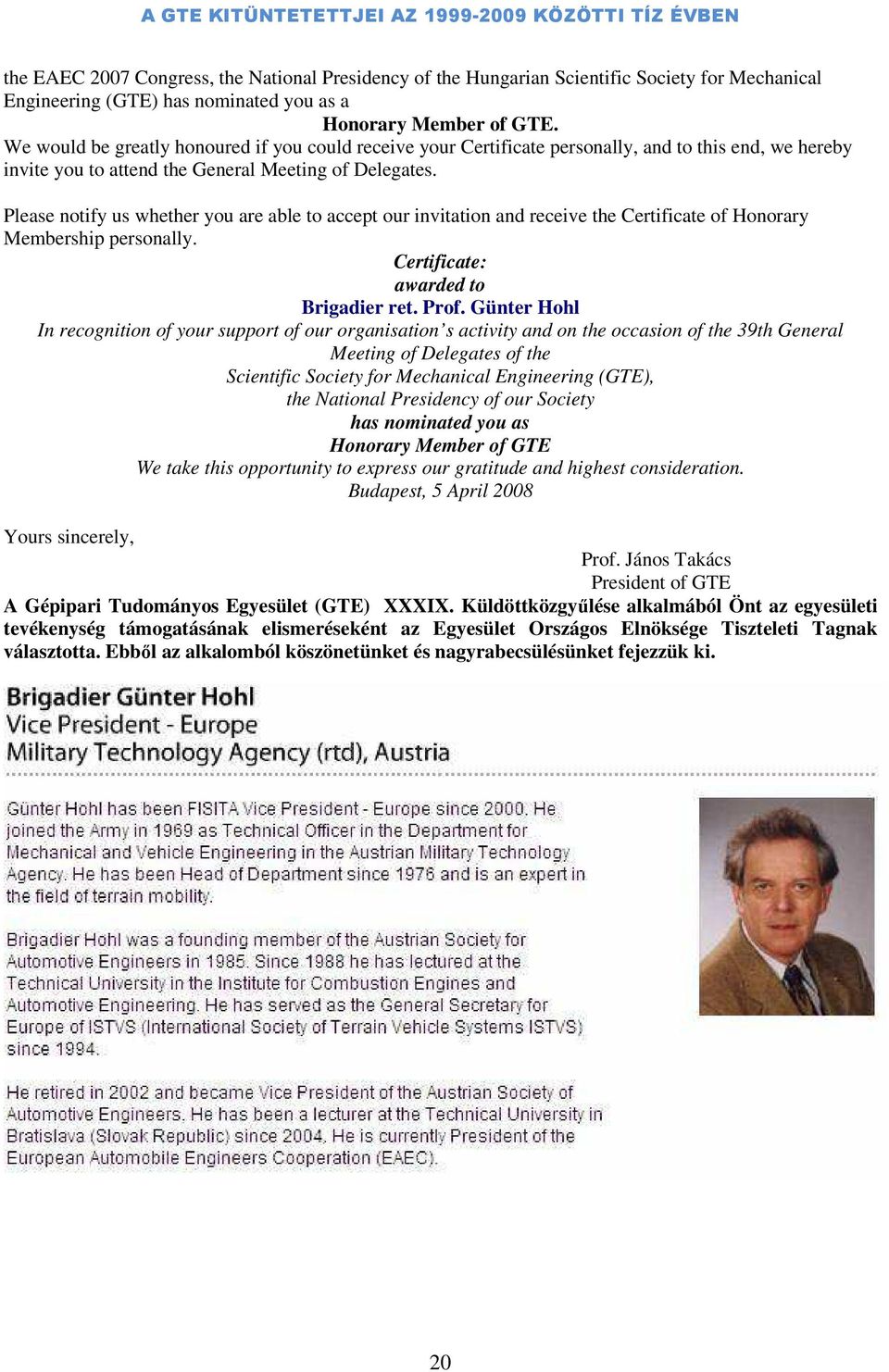 Please notify us whether you are able to accept our invitation and receive the Certificate of Honorary Membership personally. Certificate: awarded to Brigadier ret. Prof.