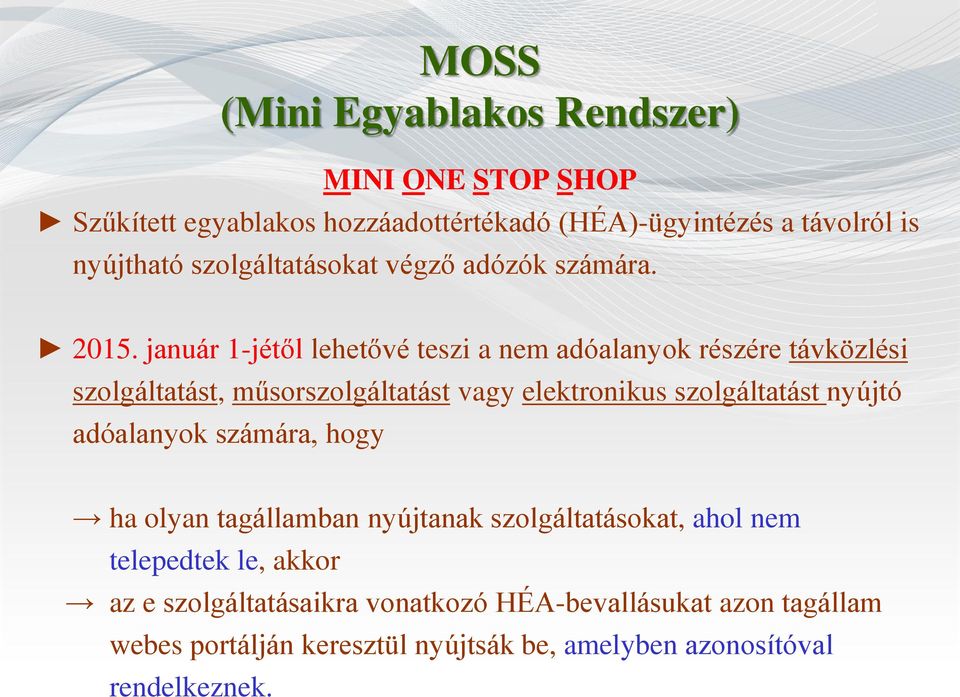 január 1-jétől lehetővé teszi a nem adóalanyok részére távközlési szolgáltatást, műsorszolgáltatást vagy elektronikus szolgáltatást nyújtó