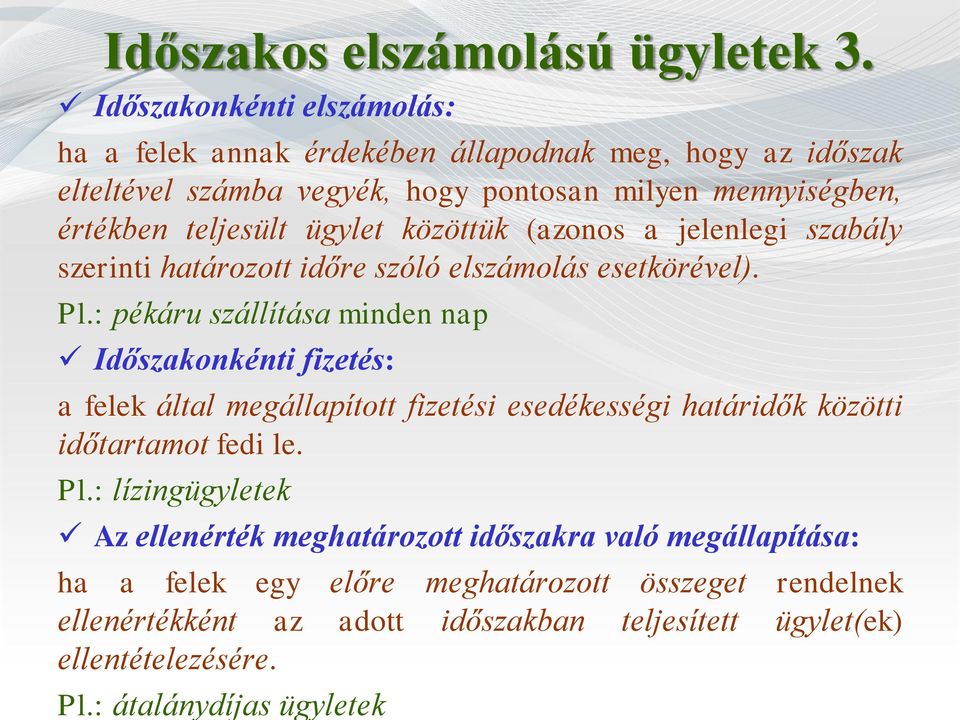 ügylet közöttük (azonos a jelenlegi szabály szerinti határozott időre szóló elszámolás esetkörével). Pl.