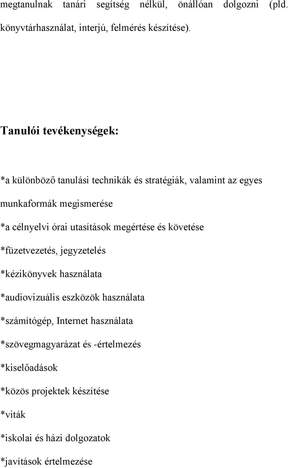 utasítások megértése és követése *füzetvezetés, jegyzetelés *kézikönyvek használata *audiovizuális eszközök használata