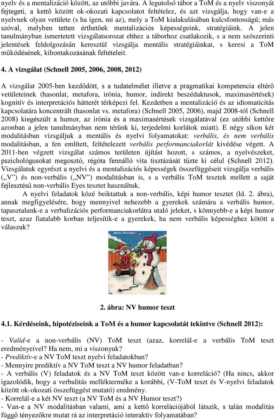 kialakulásában kulcsfontosságú; más szóval, melyben tetten érthetőek mentalizációs képességeink, stratégiáink.