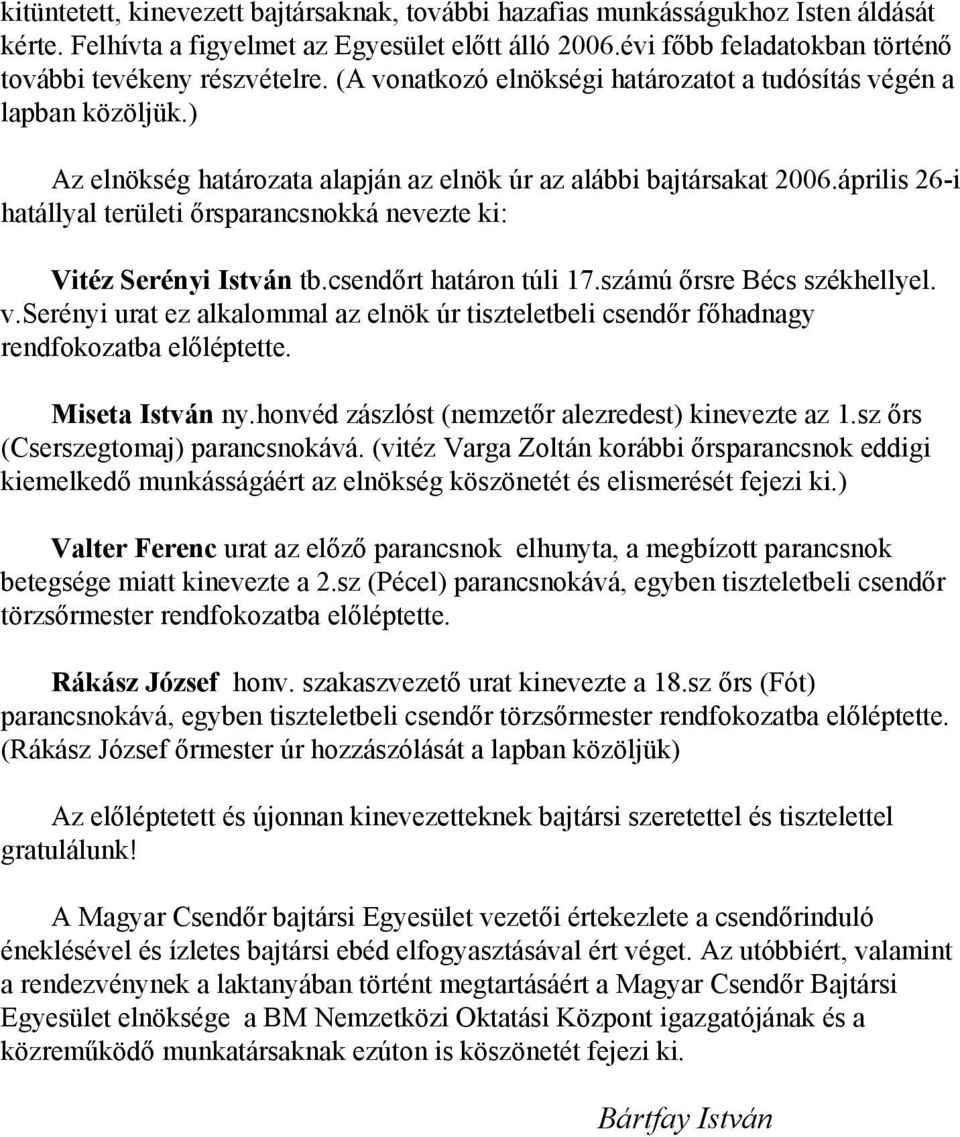 április 26-i hatállyal területi őrsparancsnokká nevezte ki: Vitéz Serényi István tb.csendőrt határon túli 17.számú őrsre Bécs székhellyel. v.