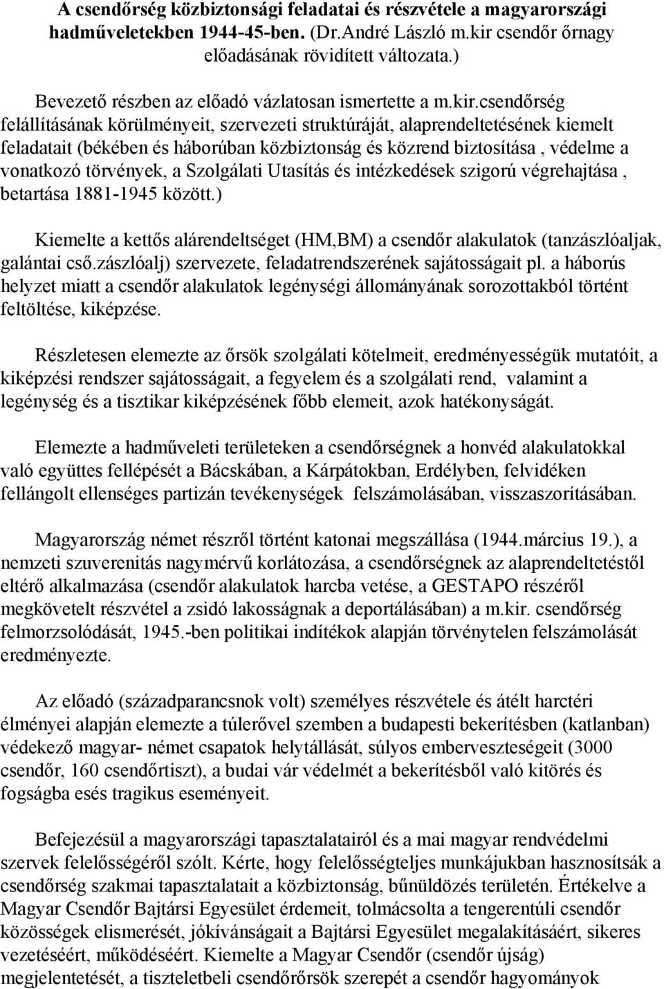 csendőrség felállításának körülményeit, szervezeti struktúráját, alaprendeltetésének kiemelt feladatait (békében és háborúban közbiztonság és közrend biztosítása, védelme a vonatkozó törvények, a