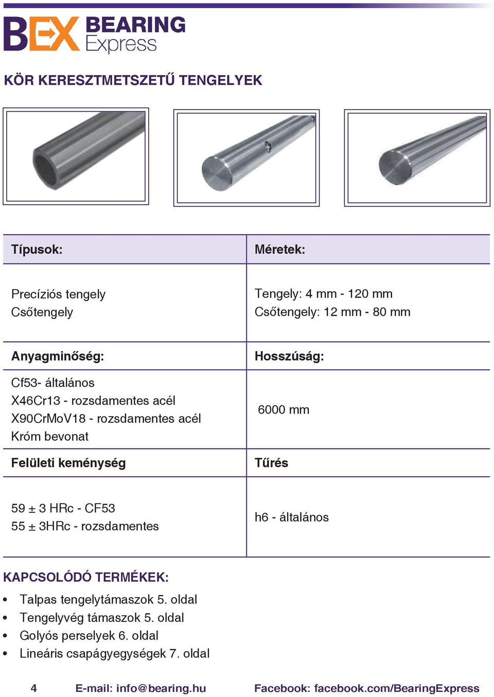 6000 mm Tűrés 59 ± 3 HRc - CF53 55 ± 3HRc - rozsdamentes h6 - általános KAPCSOLÓDÓ TERMÉKEK: Talpas tengelytámaszok 5.