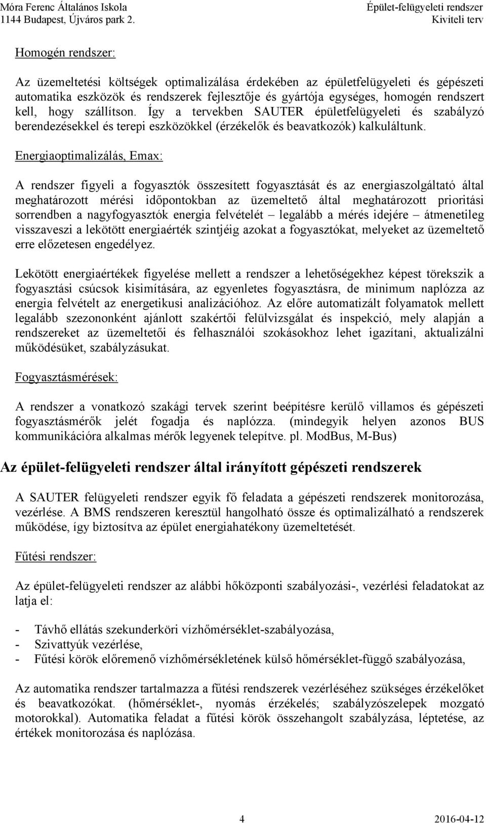 Energiaoptimalizálás, Emax: A rendszer figyeli a fogyasztók összesített fogyasztását és az energiaszolgáltató által meghatározott mérési időpontokban az üzemeltető által meghatározott prioritási