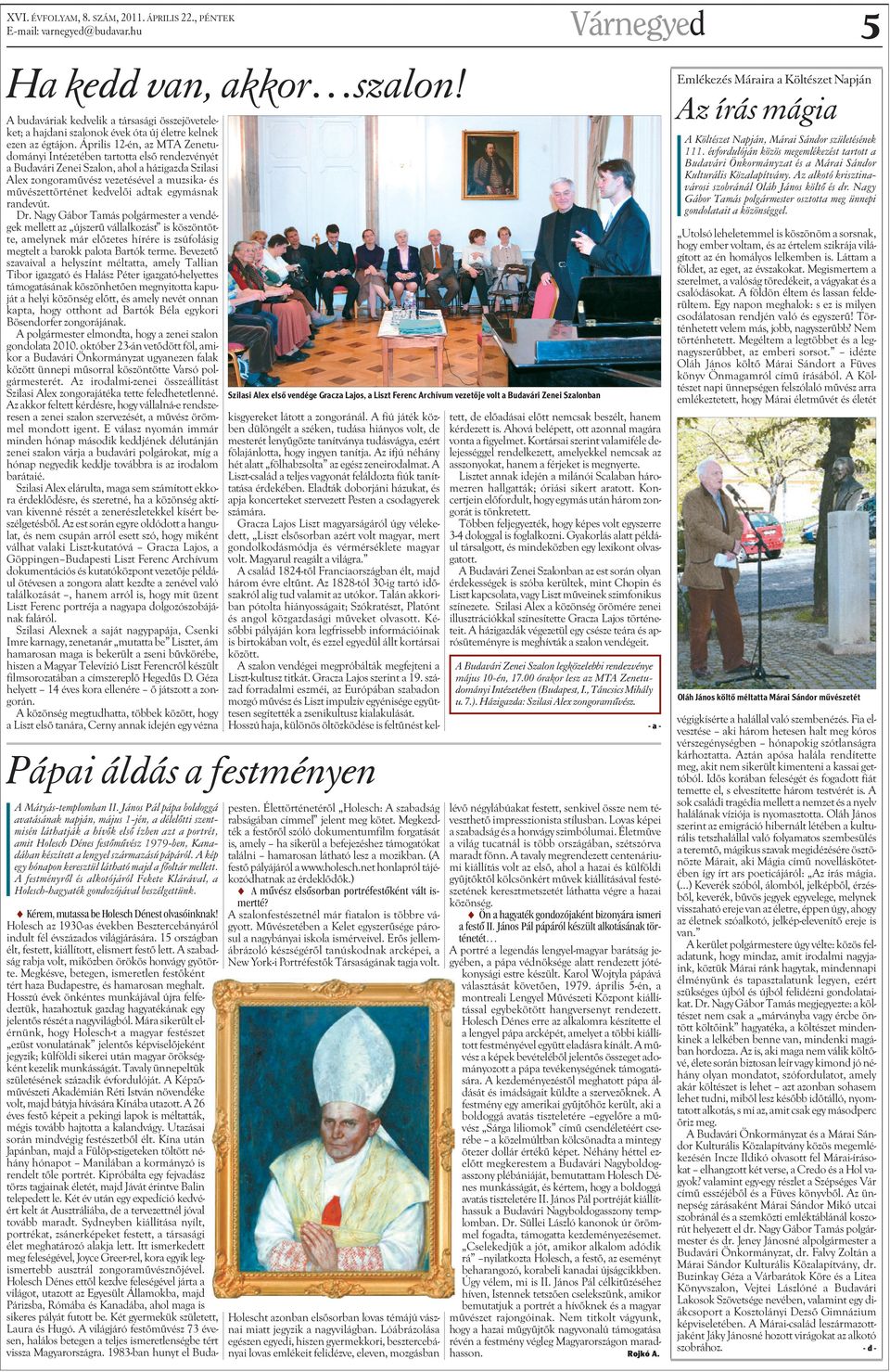 Április 12-én, az MTA Zenetudományi Intézetében tartotta elsõ rendezvényét a Budavári Zenei Szalon, ahol a házigazda Szilasi Alex zongoramûvész vezetésével a muzsika- és mûvészettörténet kedvelõi
