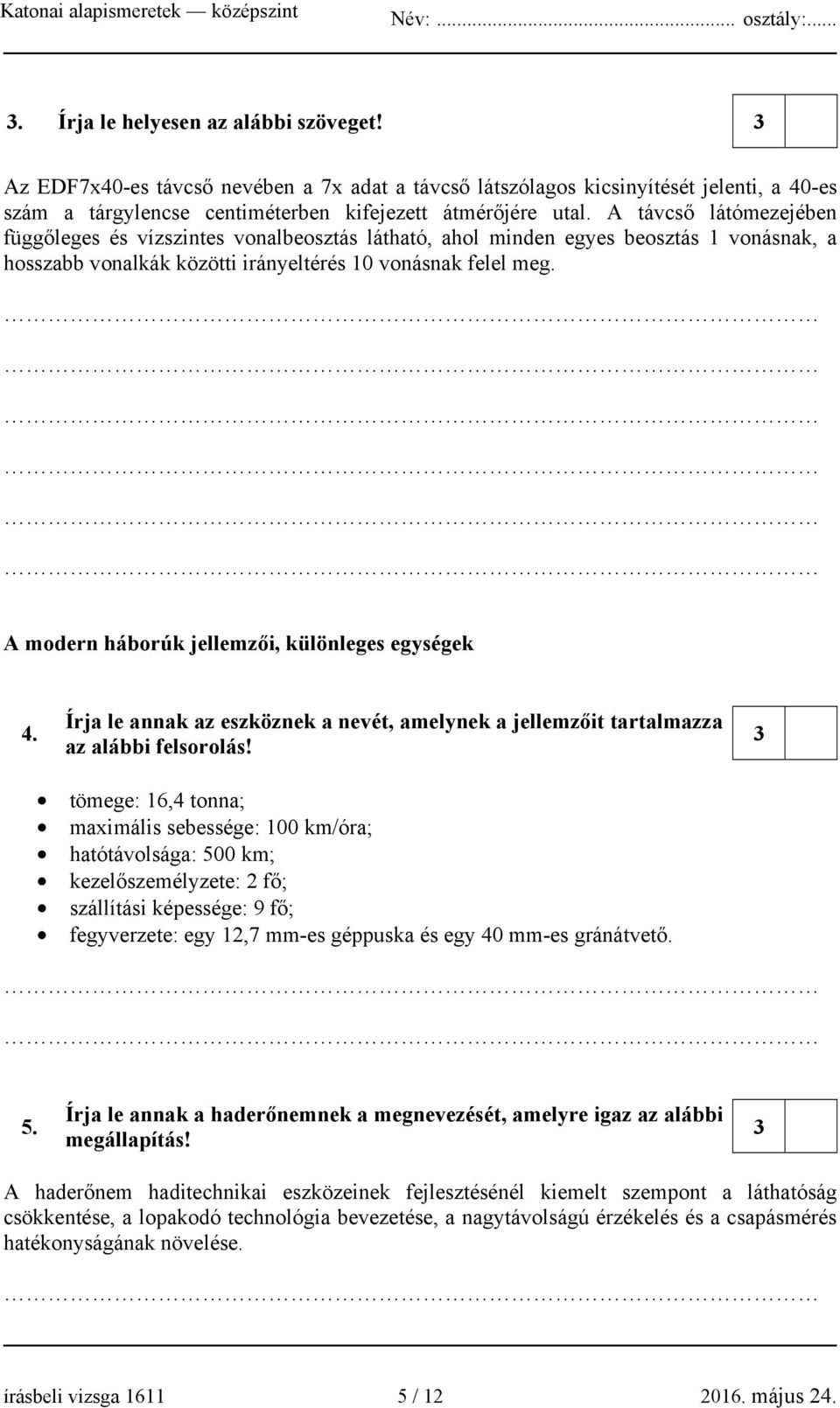 A modern háborúk jellemzői, különleges egységek 4. Írja le annak az eszköznek a nevét, amelynek a jellemzőit tartalmazza az alábbi felsorolás!