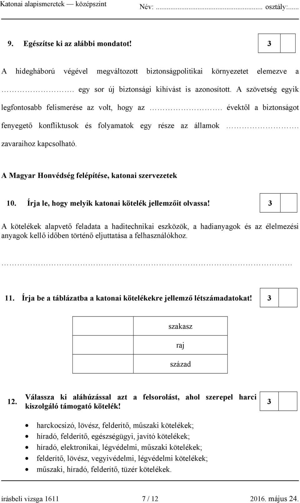 A Magyar Honvédség felépítése, katonai szervezetek 10. Írja le, hogy melyik katonai kötelék jellemzőit olvassa!