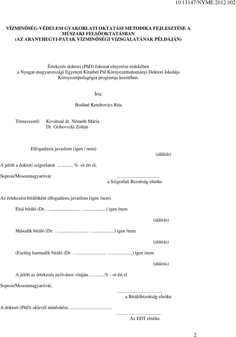 Gribovszki Zoltán Elfogadásra javaslom (igen / nem) (aláírás) A jelölt a doktori szigorlaton... % -ot ért el, Sopron/Mosonmagyaróvár.