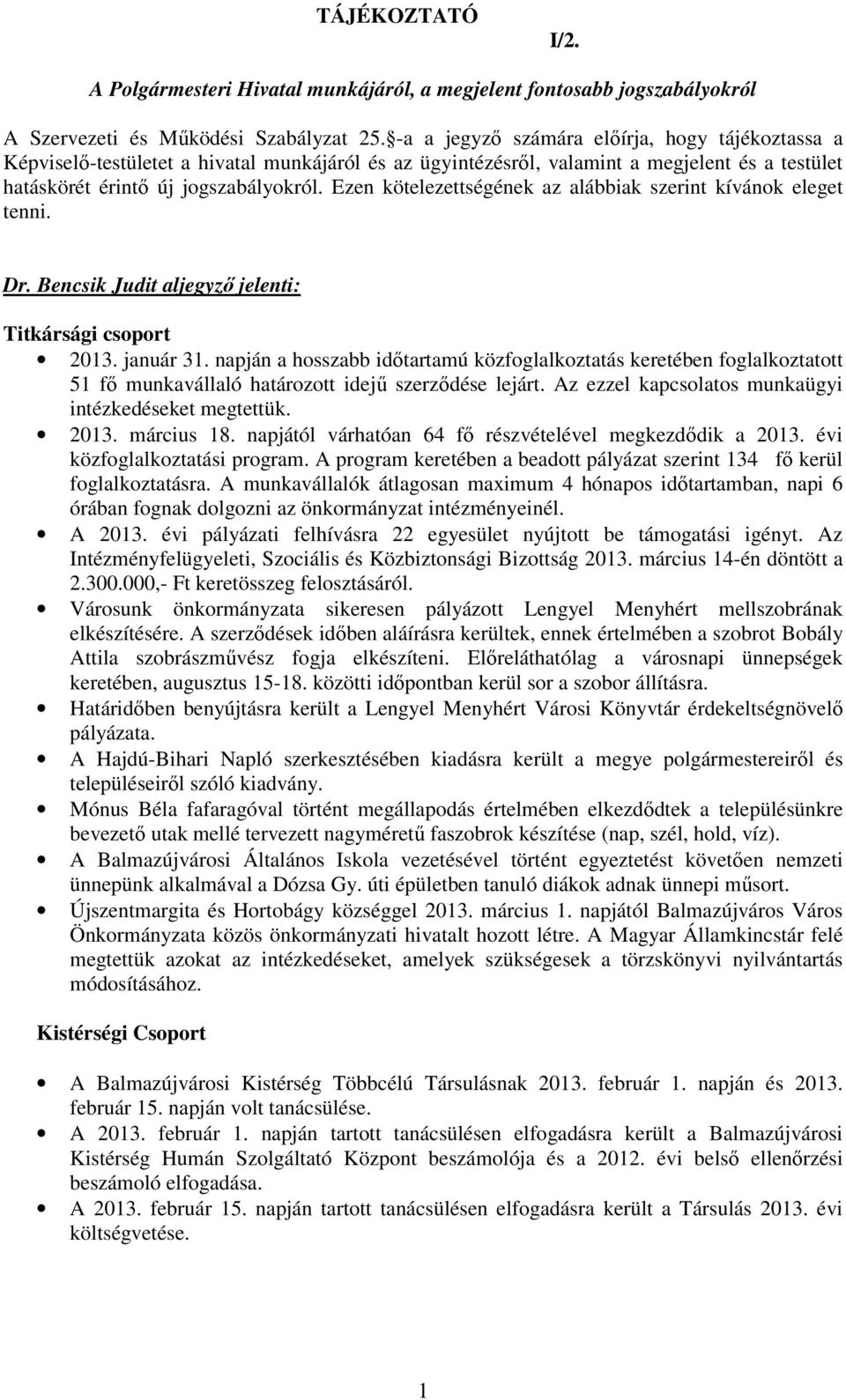 Ezen kötelezettségének az alábbiak szerint kívánok eleget tenni. Dr. Bencsik Judit aljegyzı jelenti: Titkársági csoport 2013. január 31.