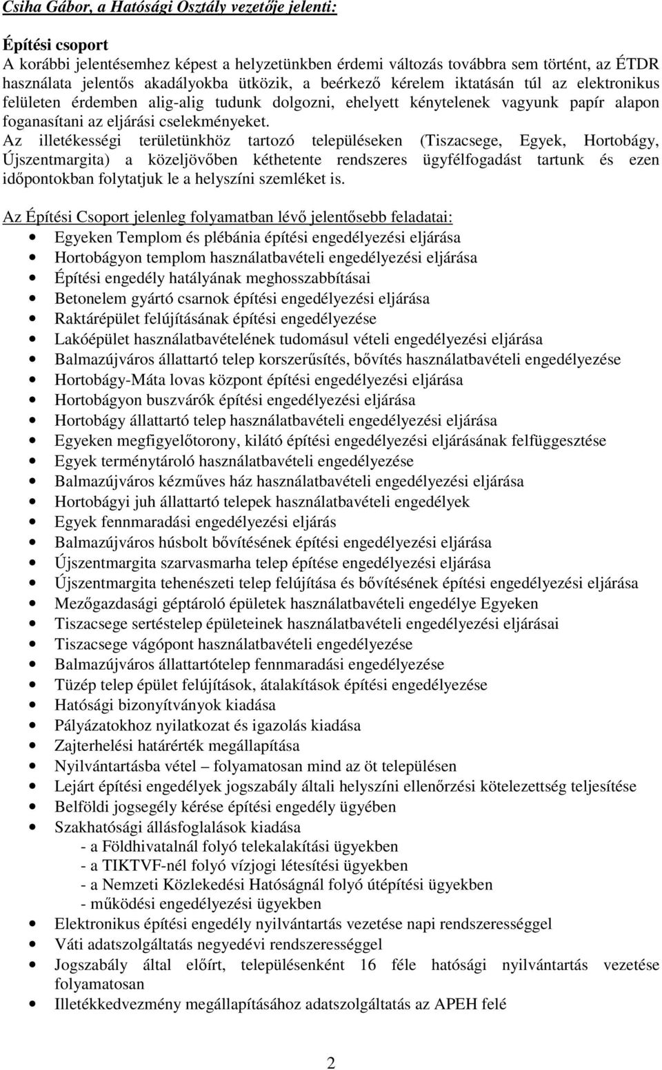 Az illetékességi területünkhöz tartozó településeken (Tiszacsege, Egyek, Hortobágy, Újszentmargita) a közeljövıben kéthetente rendszeres ügyfélfogadást tartunk és ezen idıpontokban folytatjuk le a