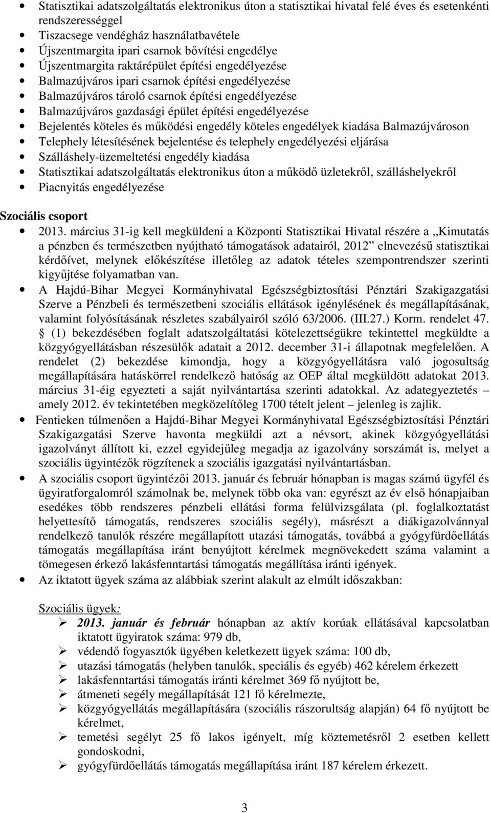 engedélyezése Bejelentés köteles és mőködési engedély köteles engedélyek kiadása Balmazújvároson Telephely létesítésének bejelentése és telephely engedélyezési eljárása Szálláshely-üzemeltetési