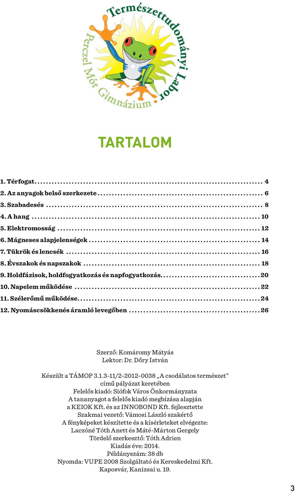 ..26 Szerző: Komáromy Mátyás Lektor: Dr. Dőry István Készült a TÁMOP 3.1.