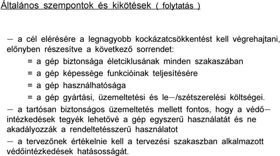 üzemeltetési és le-/szétszerelési költségei.