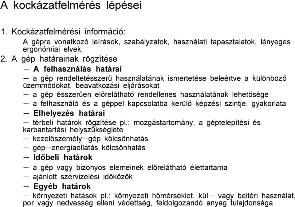 rendellenes használatának lehetősége - a felhasználó és a géppel kapcsolatba kerülő képzési szintje, gyakorlata - Elhelyezés határai - térbeli határok rögzítése pl.