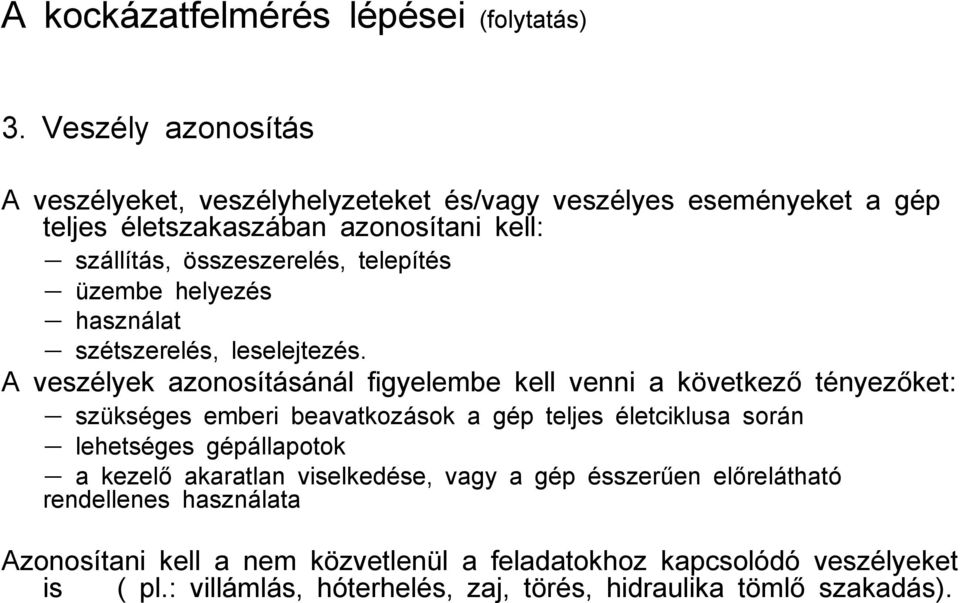 telepítés üzembe helyezés használat szétszerelés, leselejtezés.