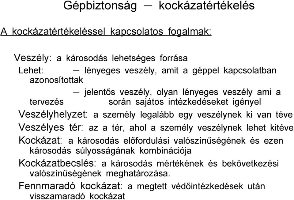 veszélynek ki van téve Veszélyes tér: az a tér, ahol a személy veszélynek lehet kitéve Kockázat: a károsodás előfordulási valószínűségének és ezen károsodás