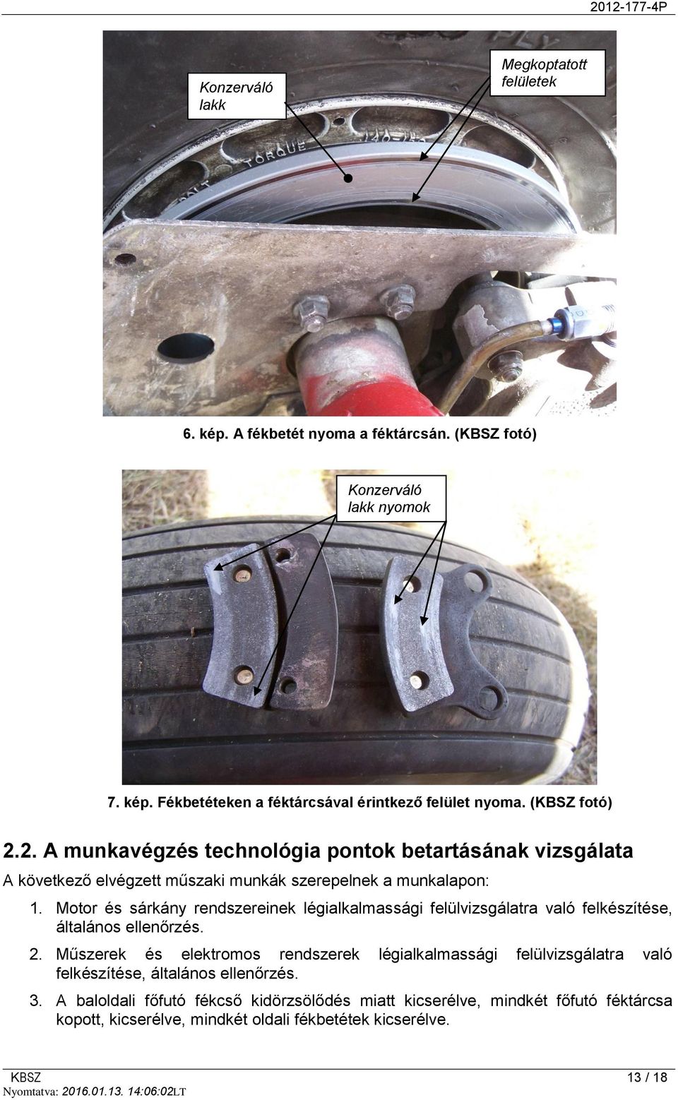 Motor és sárkány rendszereinek légialkalmassági felülvizsgálatra való felkészítése, általános ellenőrzés. 2.