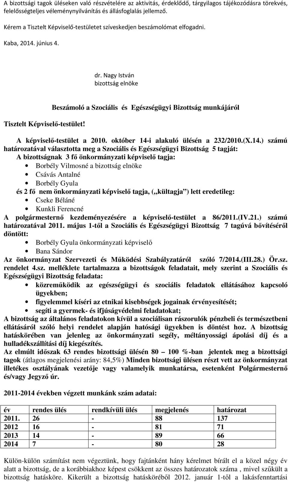 Beszámoló a Szociális és Egészségügyi Bizottság munkájáról A képviselő-testület a 2010. október 14-