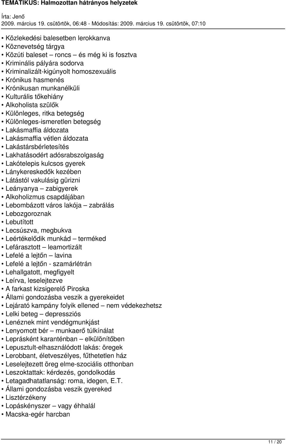 adósrabszolgaság Lakótelepis kulcsos gyerek Lánykereskedők kezében Látástól vakulásig gürizni Leányanya zabigyerek Alkoholizmus csapdájában Lebombázott város lakója zabrálás Lebozgoroznak Lebutított