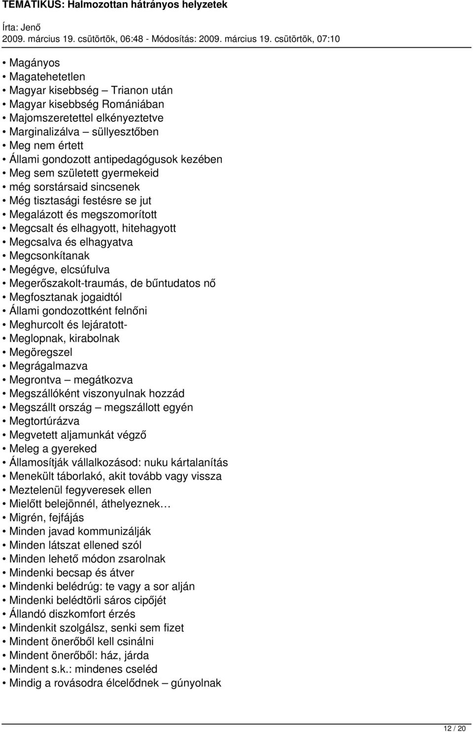 elcsúfulva Megerőszakolt-traumás, de bűntudatos nő Megfosztanak jogaidtól Állami gondozottként felnőni Meghurcolt és lejáratott- Meglopnak, kirabolnak Megöregszel Megrágalmazva Megrontva megátkozva