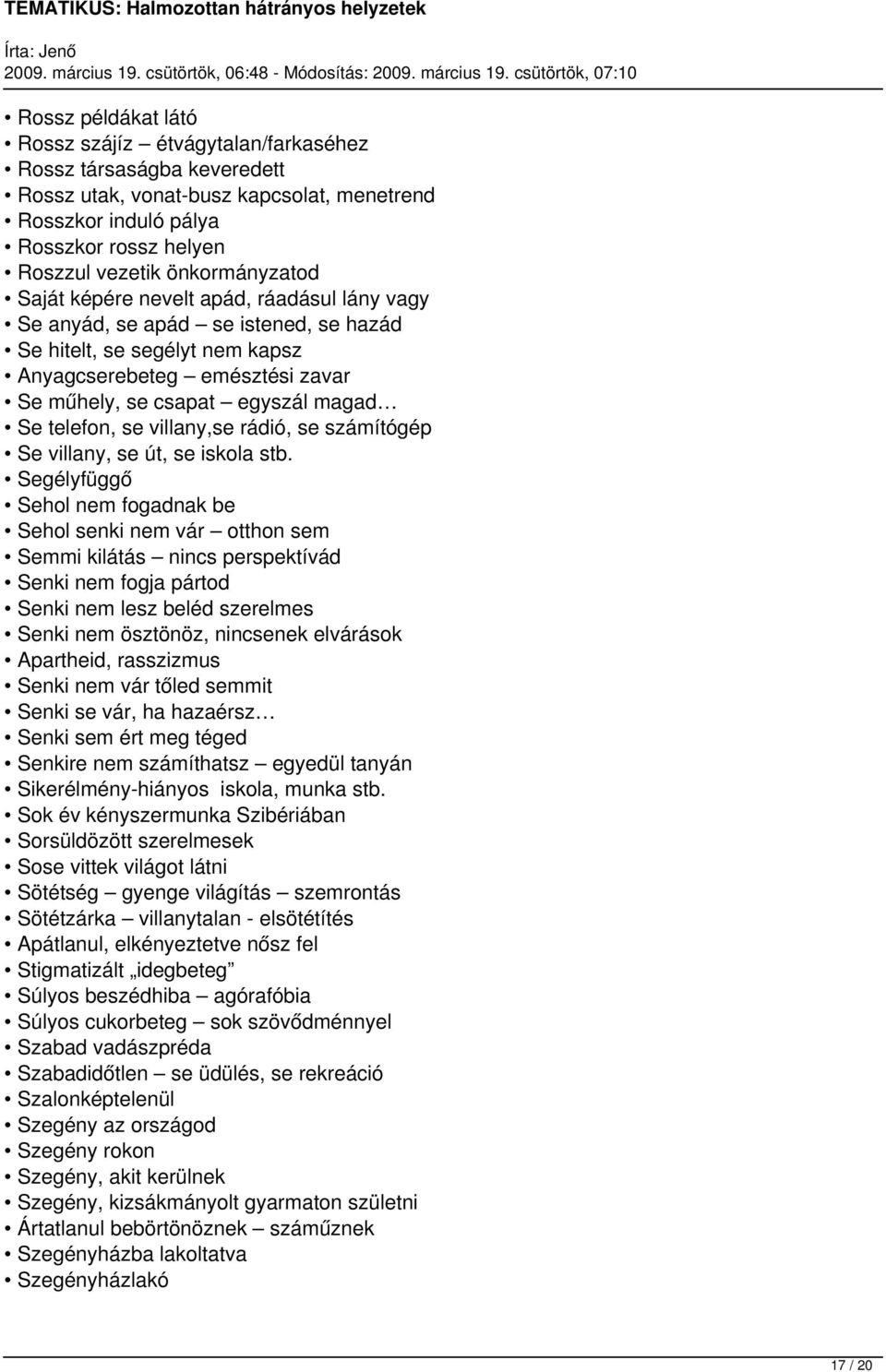 Se telefon, se villany,se rádió, se számítógép Se villany, se út, se iskola stb.