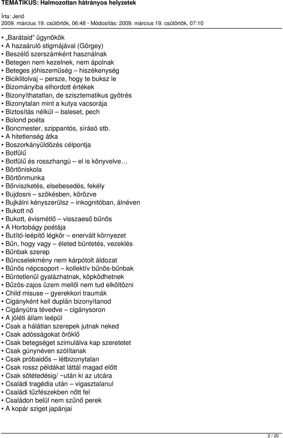 A hitetlenség átka Boszorkányüldözés célpontja Botfülű Botfülű és rosszhangú el is könyvelve Börtöniskola Börtönmunka Bőrviszketés, elsebesedés, fekély Bujdosni szökésben, körözve Bujkálni