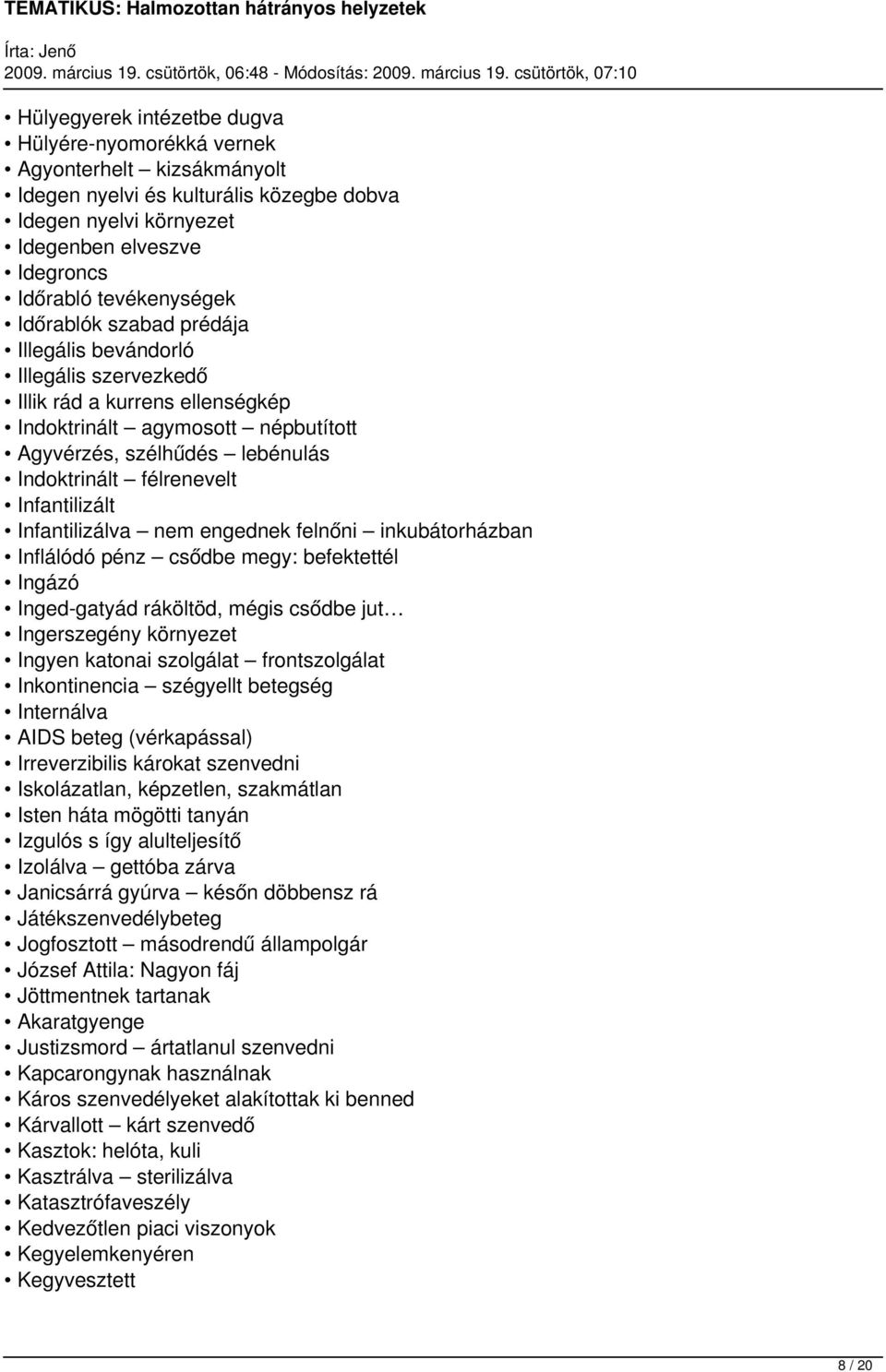 Infantilizált Infantilizálva nem engednek felnőni inkubátorházban Inflálódó pénz csődbe megy: befektettél Ingázó Inged-gatyád ráköltöd, mégis csődbe jut Ingerszegény környezet Ingyen katonai