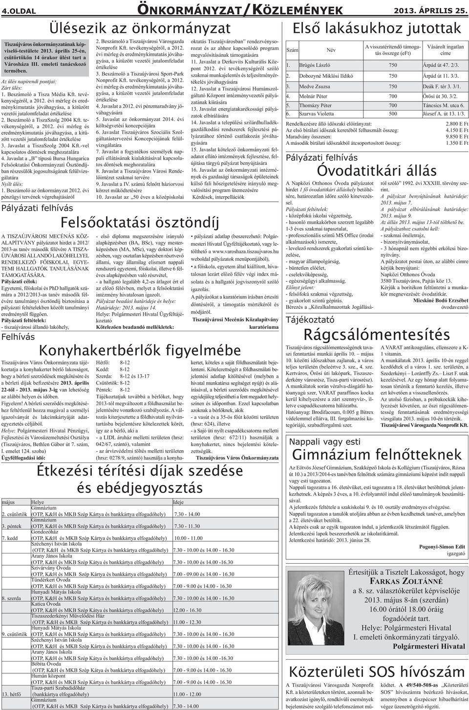 Beszámoló a TiszaSzolg 2004 Kft. tevékenységéről, a 2012. évi mérleg és eredménykimutatás jóváhagyása, a kitűzött vezetői jutalomfeladat értékelése 3. Javaslat a TiszaSzolg 2004 Kft.