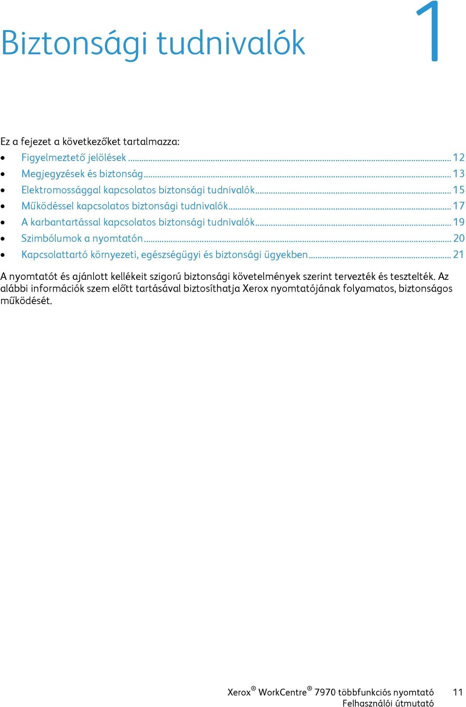 .. 17 A karbantartással kapcsolatos biztonsági tudnivalók... 19 Szimbólumok a nyomtatón... 20 Kapcsolattartó környezeti, egészségügyi és biztonsági ügyekben.